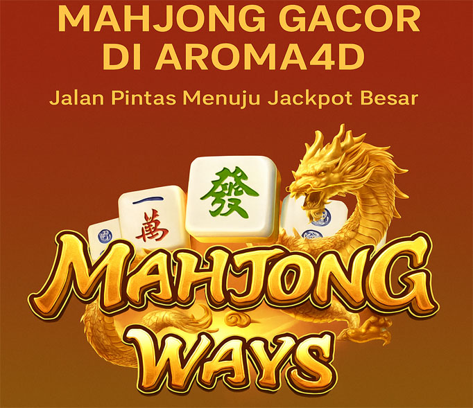 Mahjong Ways Gacor di Aroma4D: Jalan Pintas Menuju Jackpot